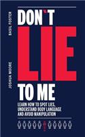 Don´t Lie to Me: learn how to spot lies, understand body language and avoid manipulation