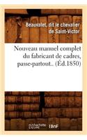 Nouveau Manuel Complet Du Fabricant de Cadres, Passe-Partout.. (Éd.1850)