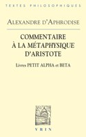 Commentaires a la Metaphysique d'Aristote: Livres Petit Alpha Et Beta