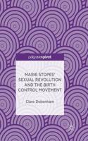 Marie Stopes’ Sexual Revolution and the Birth Control Movement