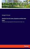 Selections From the Letters, Dispatches and Other State Papers: Preserved in the Foreign Department of the Government of India - Vol. 1