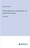 Pony Rider Boys in the Rockies; Or, The Secret of the Lost Claim