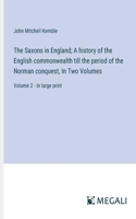 Saxons in England; A history of the English commonwealth till the period of the Norman conquest, In Two Volumes