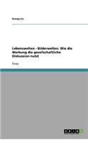 Lebenswelten - Bilderwelten. Wie die Werbung die gesellschaftliche Diskussion nutzt