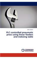 Plc Controlled Pneumatic Press Using Linear Feeders and Indexing Table
