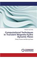 Computational Techniques in Transient Magneto-Hydro Dynamic Flows