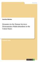 Dynamics in the Human Services Demonstrates Multiculturalism in the United States
