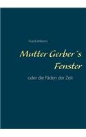 Mutter Gerber's Fenster