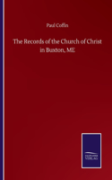 The Records of the Church of Christ in Buxton, ME