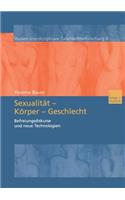 Sexualität — Körper — Geschlecht: Befreiungsdikurse und neue Technologien(6 Studien Interdisziplinäre Geschlechterforschung)