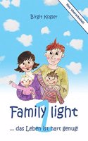 Family light 1... das Leben ist hart genug!