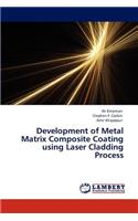 Development of Metal Matrix Composite Coating using Laser Cladding Process