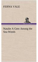 Natalie A Gem Among the Sea-Weeds
