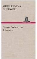 Simon Bolivar, the Liberator