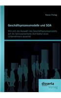 Geschäftsprozessmodelle und SOA: Wie sich die Auswahl des Geschäftsprozessmodells auf die Serviceorientierte Architektur eines Unternehmens auswirkt