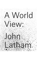 John Latham: A World View