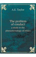 The Problem of Conduct a Study in the Phenomenology of Ethics