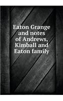 Eaton Grange and notes of Andrews, Kimball and Eaton family: (English)