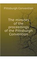 The Minutes of the Proceedings of the Pittsburgh Convention