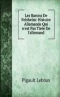 Les Barons De Felsheim: Histoire Allemande Qui n'est Pas Tiree De l'allemand