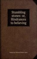 Stumbling stones: or, Hindrances to believing