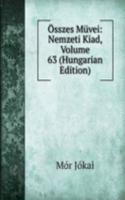 Osszes Muvei: Nemzeti Kiad, Volume 63 (Hungarian Edition)