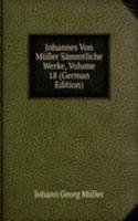 Johannes Von Muller Sammtliche Werke, Volume 18 (German Edition)