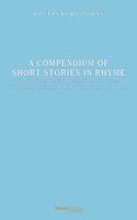 Compendium of Short Stories in Rhyme: The Frosticle, The Frog Queen, Agnes the Liaress, The Penny-Bun Mushroom the Vainglorious and others