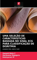 Uma Seleção de Características Baseada No Sinal ECG Para Classificação de Disritmia