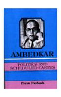 Ambedkar Politics and Scheduled Castes