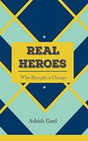 Real Heroes: Who Brought A Change