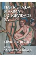 Na Trilha Da M�xima Longevidade S�: Ci?ncia E Pr?tica