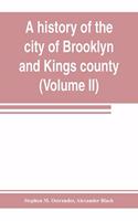 history of the city of Brooklyn and Kings county (Volume II)
