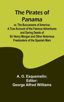 Pirates of Panama; or, The Buccaneers of America; a True Account of the Famous Adventures and Daring Deeds of Sir Henry Morgan and Other Notorious Freebooters of the Spanish Main
