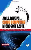 Agile, Devops and Cloud Computing with Microsoft Azure: Hands-On Devops Practices Implementation Using Azure Devops