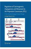 Regulation of Carcinogenesis, Angiogenesis and Metastasis by the Proprotein Convertases (PC's)