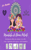 Mandala di Donne Potenti: Libro da colorare 50 bellissimi disegni di donne come esseri unici della natura: Una raccolta che offre relax e ispirazione alle ragazze e alle femm