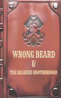 Wrong Beard & The Bearded Brotherhood: (The Legend of Wrong Beard)