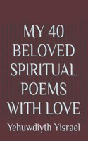 My 40 Beloved Spiritual Poems with Love