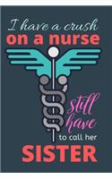 I have a crush on a nurse still have to call her sister