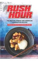 Rush Hour: The Best of Chinese and American Combination Recipes - Chinese and American Combination Recipes