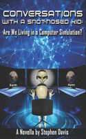 Conversations with a Snot-Nosed Kid: Are We Living in a Computer Simulation?