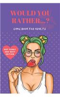Would You Rather? Game Book For Adults. Hot Funny and Sexy Edition.