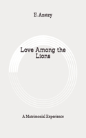 Love Among the Lions: A Matrimonial Experience: Original