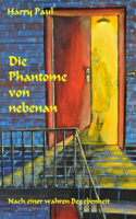 Die Phantome von nebenan: Nach einer wahren Begebenheit