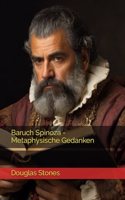 Baruch Spinoza - Metaphysische Gedanken