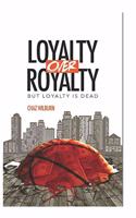 Loyalty Over Royalty, But Loyalty Is Dead