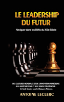 Leadership du Futur: Des Cultures Mondiales et de l'Innovation Numérique à la Santé Mentale et à la Vision Stratégique: Un Guide Complet pour les Dirigeants Modernes