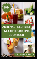Adrenal Reset Diet Smoothies Recipes Cookbook: 40 Easy to Prepare Fruits Blends to Help You Lose Weight, Increase Energy Level and Boost Hormones