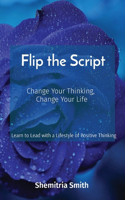 Flip the Script: Change Your Thinking, Change Your Life